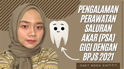 PENGALAMAN PERAWATAN SALURAN AKAR PSA GIGI DENGAN BPJS 2021 SAKIT