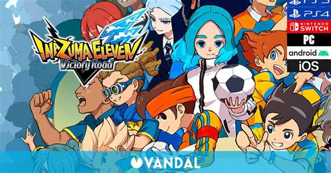 Avance Inazuma Eleven Victory Road La Nueva Y Ambiciosa Entrega De La