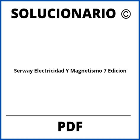 Solucionario Serway Electricidad Y Magnetismo 9 Edicion