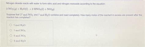 Solved Nitrogen Dioxide Reacts With Water To Form Nitric