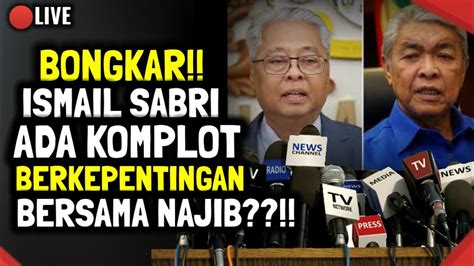 BONGKAR ISMAIL ADA KOMPLOT BERKEPENTINGAN BERSAMA NAJIB YouTube