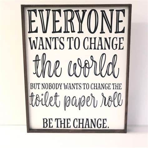 Everyone Wants To Change The World But No One Wants To Change Toilet