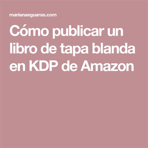 C Mo Publicar Un Libro De Tapa Blanda En Kdp De Amazon Como Publicar