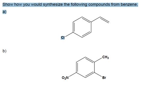 Solved Show How You Would Synthesize The Following Compounds Chegg