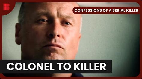 Colonel To Criminal Confessions Of A Serial Killer S Ep True