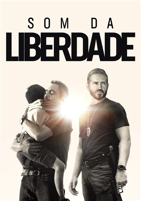 Som Da Liberdade Filme Veja Onde Assistir