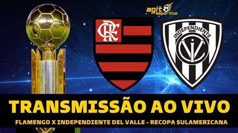 FLAMENGO X INDEPENDIENTE DEL VALLE TRANSMISSÃO AO VIVO RECOPA