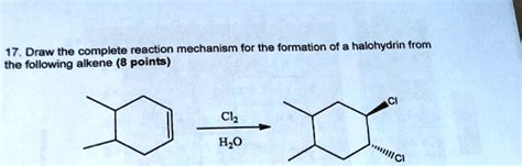 SOLVED: 17. Draw the complete reaction mechanism for the formation of halohydrin from the ...