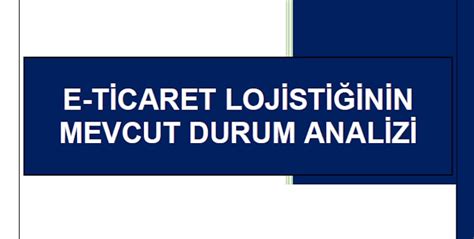 E Ticaret Lojistiğinin Mevcut Durum Analizi Raporu yayınlandı