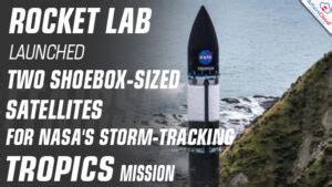 Rocket Lab Launches Nd Pair Of Cubesats For Nasa S Tropics Mission