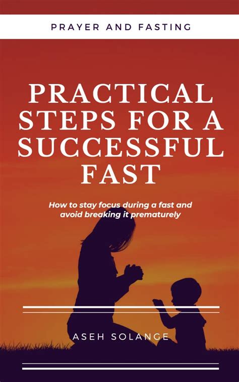 Prayer And Fasting Practical Steps For A Successful Fast How To Stay Focus During A Fast And