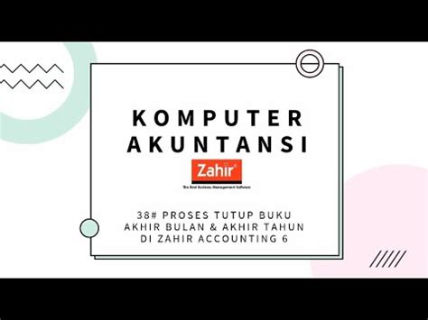 ZAHIR ACCOUNTING 6 Cara Melakukan Tutup Buku Akhir Bulan Dan Tutup