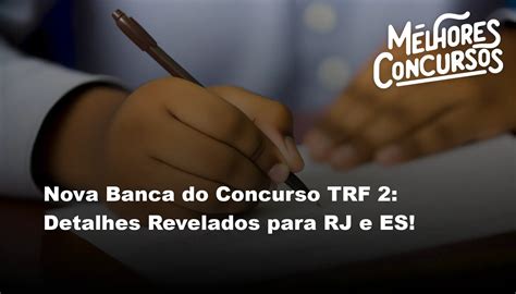 Nova Banca Do Concurso TRF 2 Detalhes Revelados Para RJ E ES