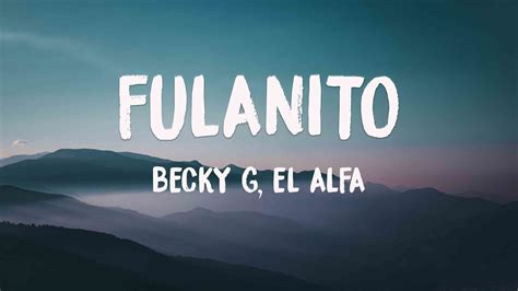 Fulanito Becky G El Alfa Lyrics Video Youtube