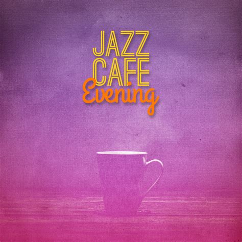 Jazz Cafe Evening Album By Lounge Music Café Spotify