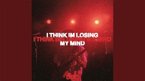 I THINK IM LOSING MY MIND - YouTube Music