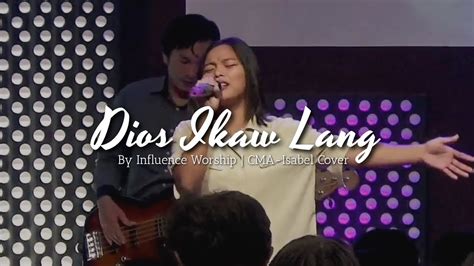 Dios Ikaw Lang Influence Worship Cma Isabel Live Youtube