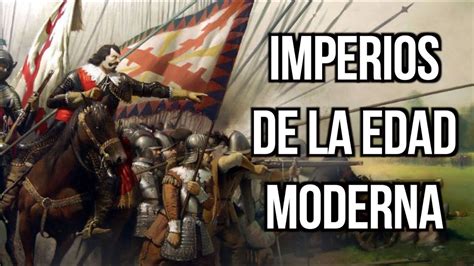 Los 5 Imperios MAS Importantes De LA EDAD MODERNA Todas Las Partes