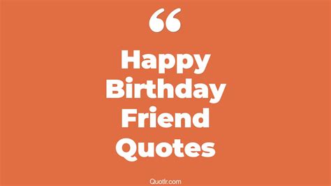 7+ Eye-Opening Happy Birthday Friend Quotes That Will Inspire Your ...