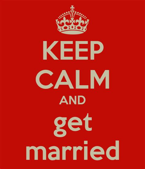 Keep Calm And Get Married Keep Calm And Carry On Image Generator