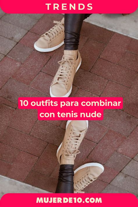 Formas Modernas De Combinar Tus Tenis Nude In Nude Outfits Outfits Tenis Beige Outfit