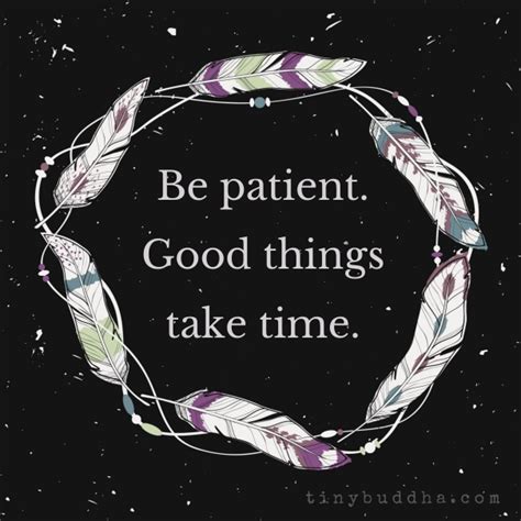 Be Patient Good Things Take Time Tiny Buddha