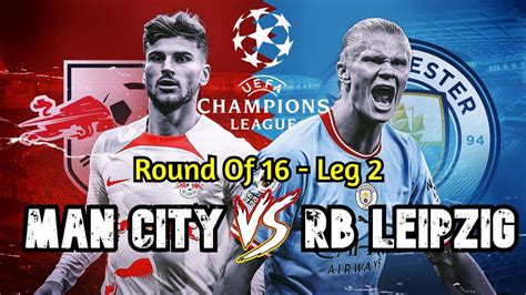 Manchester City Vs Rb Leipzig Uefa Champions League 2023 Round Of