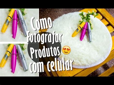 Como Fotografar Produtos Usando O Celular Laiz Fonseca Youtube