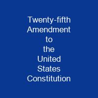 Twenty-fifth Amendment to the United States Constitution - Shortpedia - condensed info