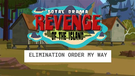 Total Drama Revenge of The Island: Elimination Order My Way - YouTube