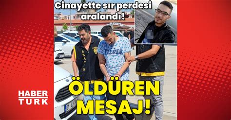 Cinayette Sır Perdesi Son Dakika Aralandı Öldüren Mesaj Güncel Haberler