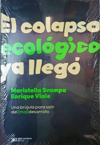 El Colapso Ecológico Ya Llegó Maristella Svampa Siglo Xxi