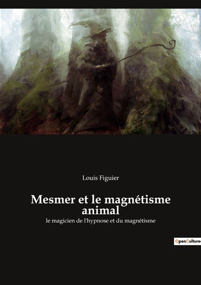 Mesmer et le magnétisme animal Le magicien de l hypnose et du