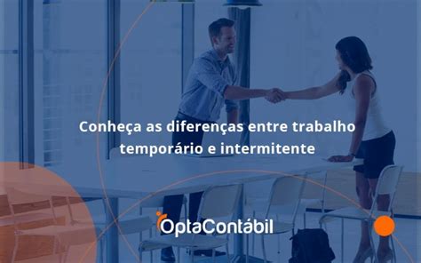 Conhe A As Diferen As Entre Trabalho Tempor Rio E Intermitente