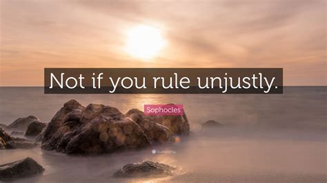 Sophocles Quote Not If You Rule Unjustly