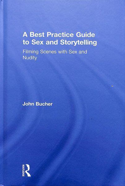 Best Practice Guide To Sex And Storytelling Filming Scenes With Sex