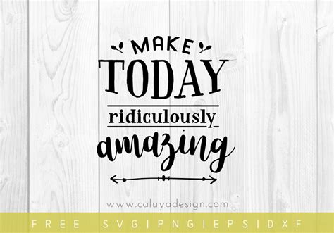 Free Make Today Ridiculously Amazing Svg Png Eps Dxf