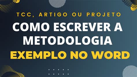 Como Escrever a Metodologia do seu TCC, Artigo Científico ou Projeto de ...