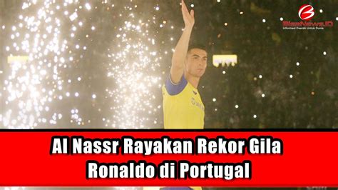 Al Nassr Rayakan Rekor Gila Ronaldo Di Portugal Youtube