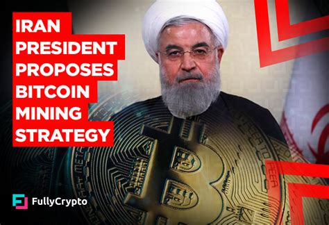 Iranian Bitcoin Mining Strategy Proposed By President