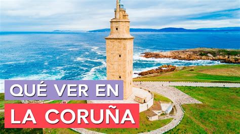 Qué Ver En La Coruña 🇪🇸 10 Lugares Imprescindibles Youtube