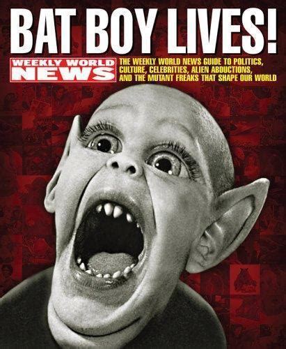 Bat Boy Lives! : The Weekly World News Guide to Politics, Culture, Celebrities, Alien Abductions ...