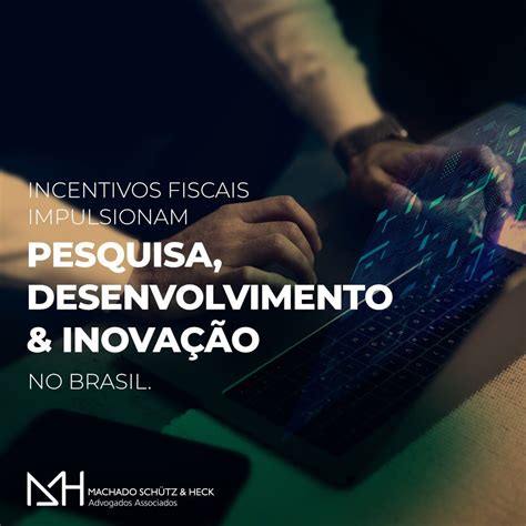 Lei Do Bem Incentivos Fiscais Impulsionam Pesquisa Desenvolvimento E