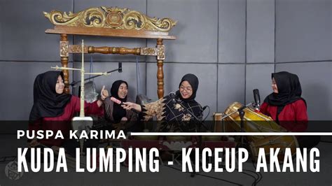 Puspa Karima Ketyuk Tilu Kuda Lumping Kiceup Akang Lagu Sunda