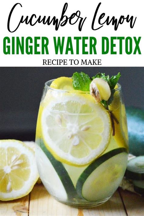 Cucumber Lemon Ginger Detox Water Recipe Recipe Lemon And Ginger