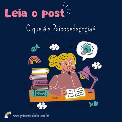 O QUE É A PSICOPEDAGOGIA Psico Atividades