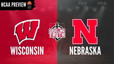 NCAA Basketball Wisconsin Badgers vs Nebraska Cornhuskers: Odds, Tips ...