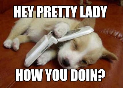 Meme Creator Funny Hey Pretty Lady How You Doin Meme Generator At