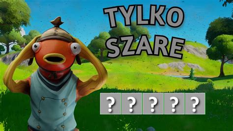 Tylko SZARE Itemy CHALLANGE W FORTNITE YouTube