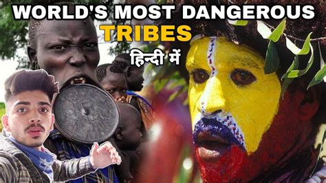 Wanna Spend One Day With Worlds Most Dangerous Tribes In The World